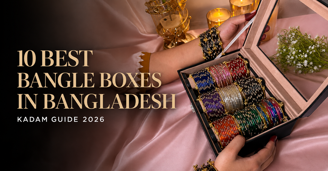 10 Best Bangle Boxes in Bangladesh | KADAM Guide 2026